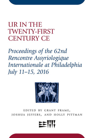 Ur in the TwentyFirst Century CE: Proceedings of the 62nd Rencontre Assyriologique Internationale at Philadelphia, July 1115, ,Used