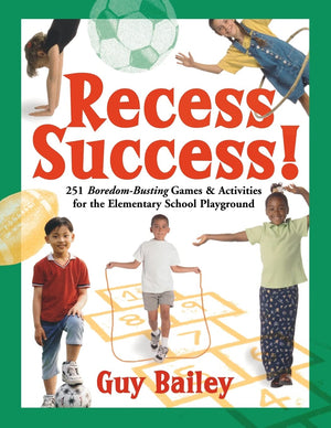 Recess Success!: 251 Boredombusting Games & Activities For The Elementary School Playground,New