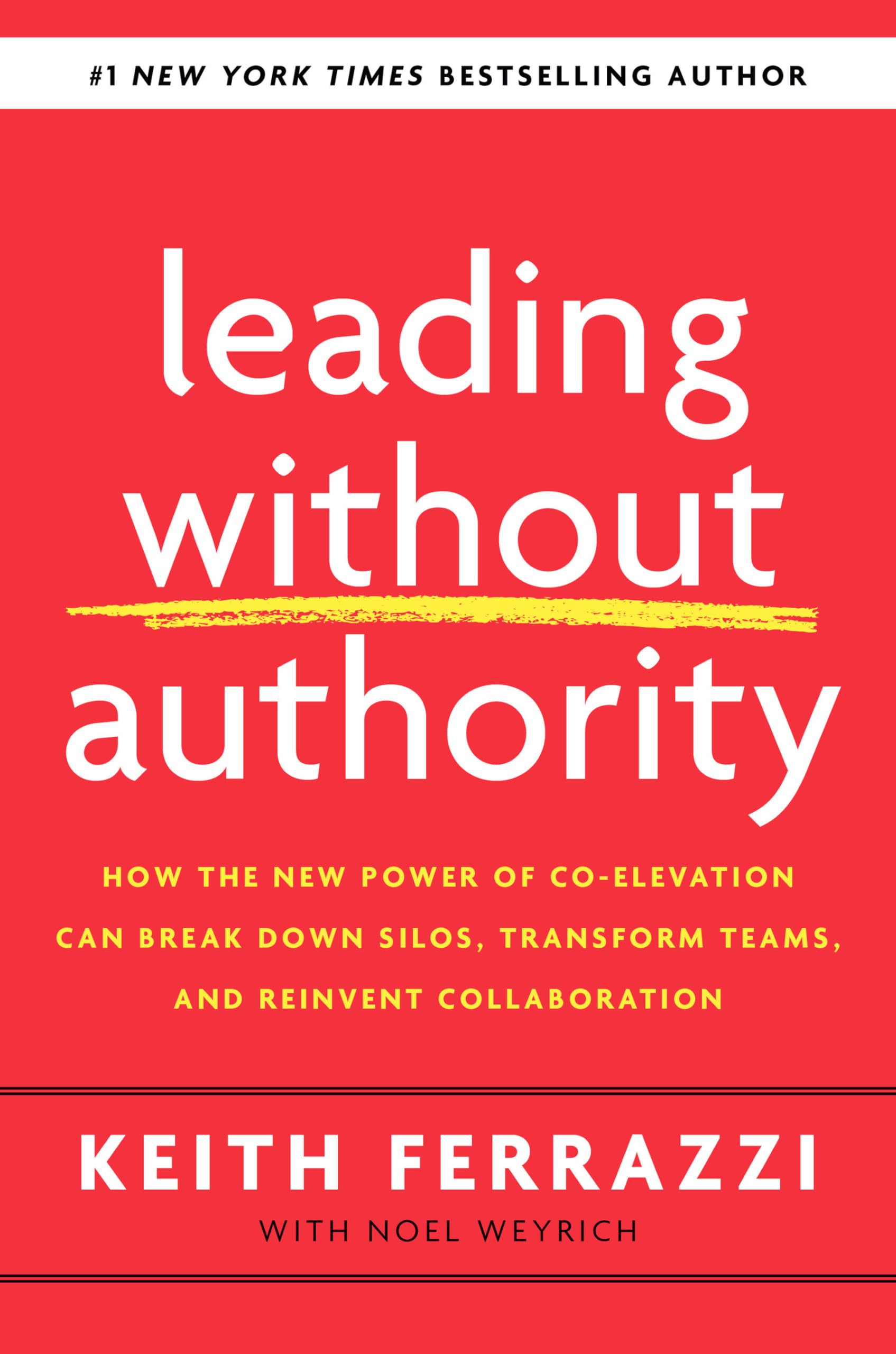 Leading Without Authority: How The New Power Of Coelevation Can Break Down Silos, Transform Teams, And Reinvent Collaboration-used