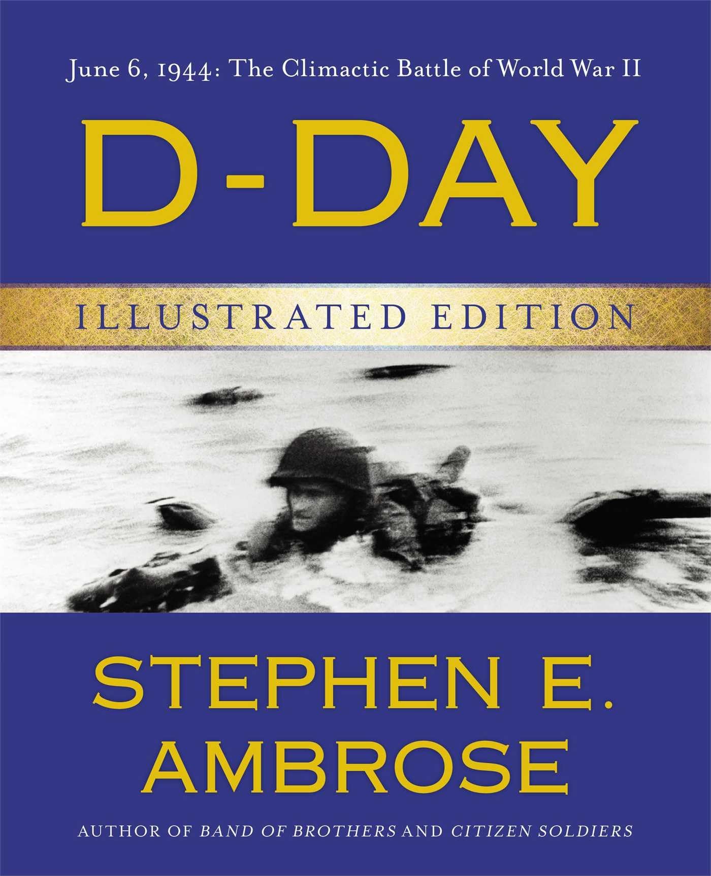 Dday Illustrated Edition: June 6, 1944: The Climactic Battle Of World War Ii