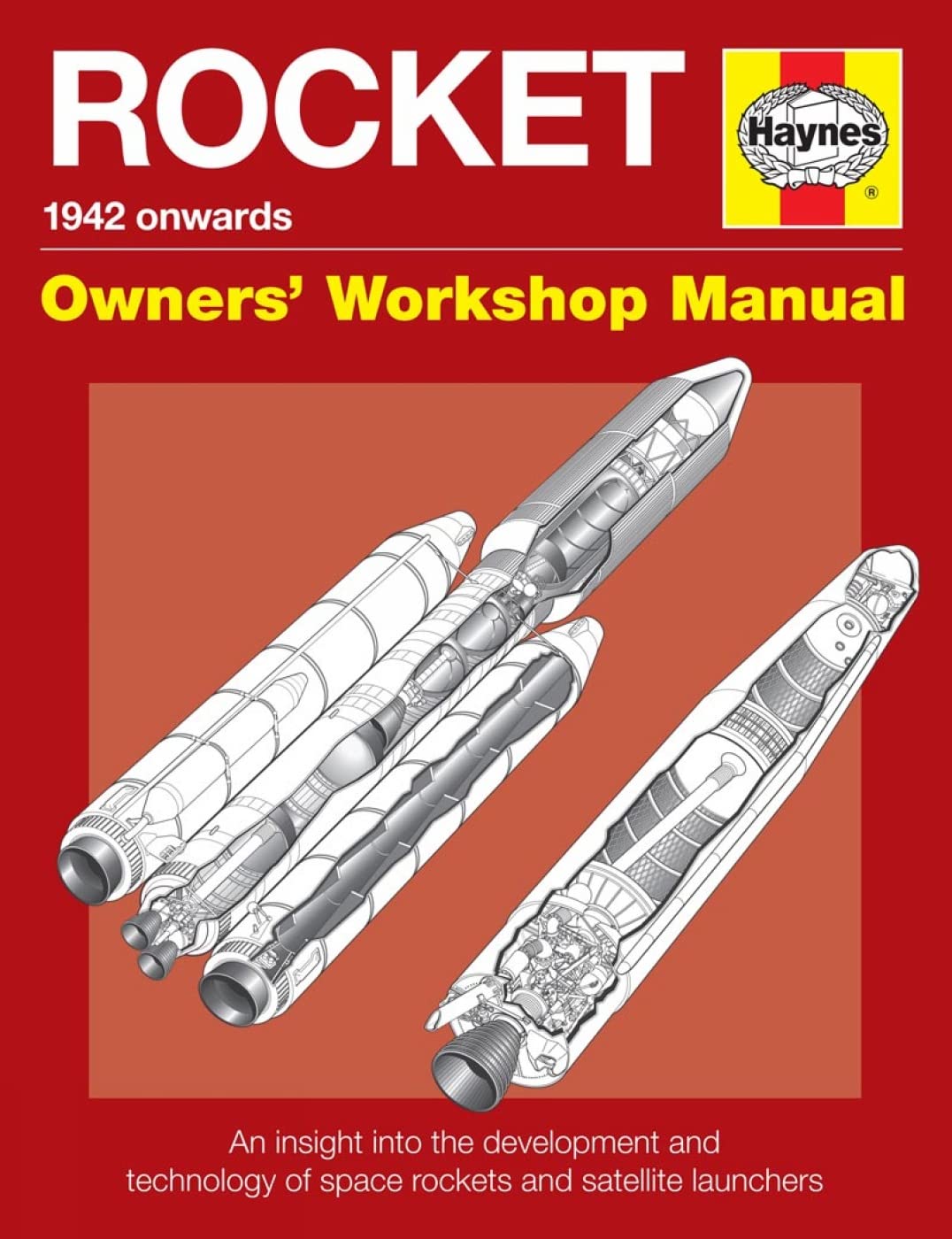 Rocket Manual  1942 Onwards: An Insight Into The Development And Technology Of Space Rockets And Satellite Launchers (Owners' W