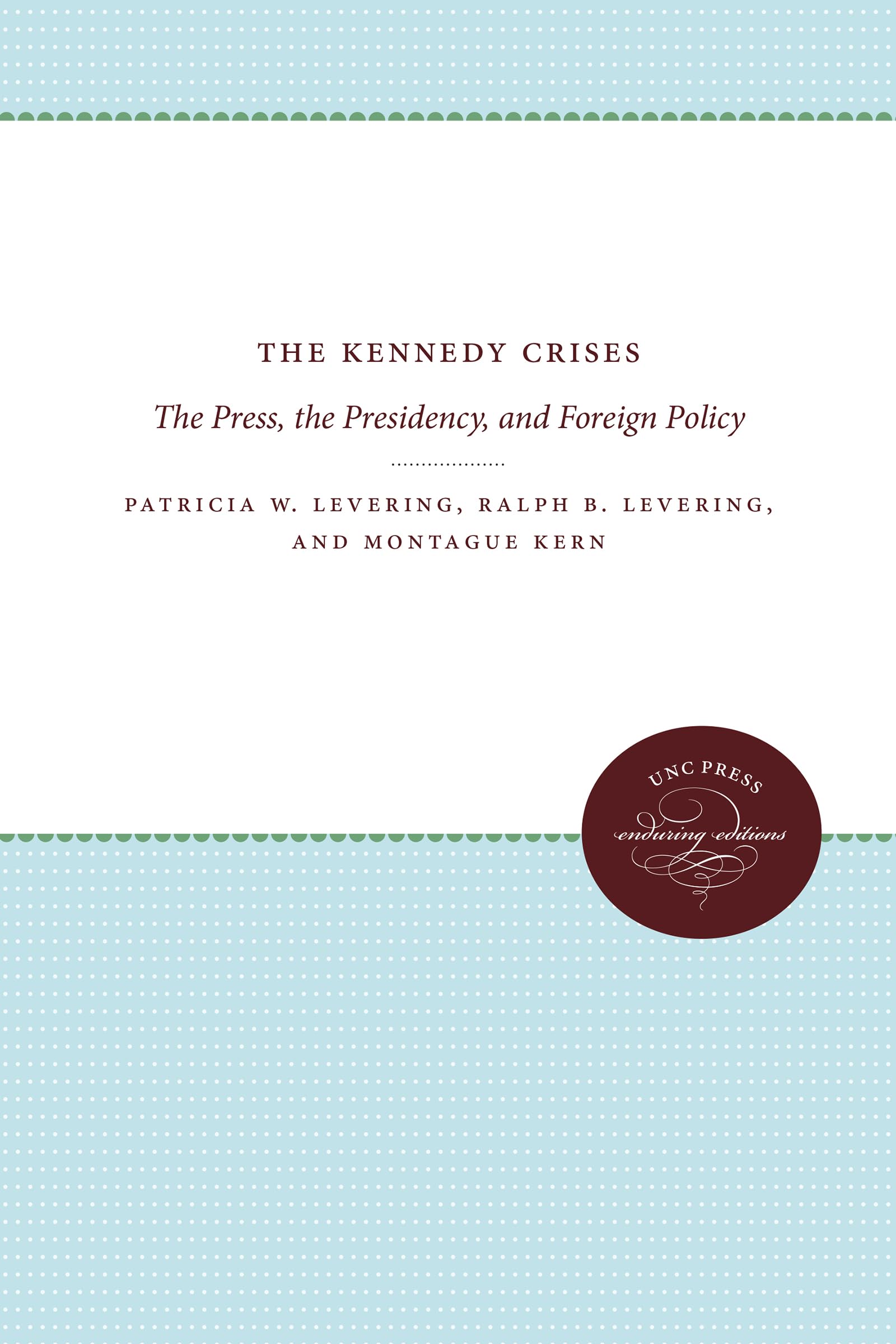 The Kennedy Crises: The Press, The Presidency, And Foreign Policy,Used