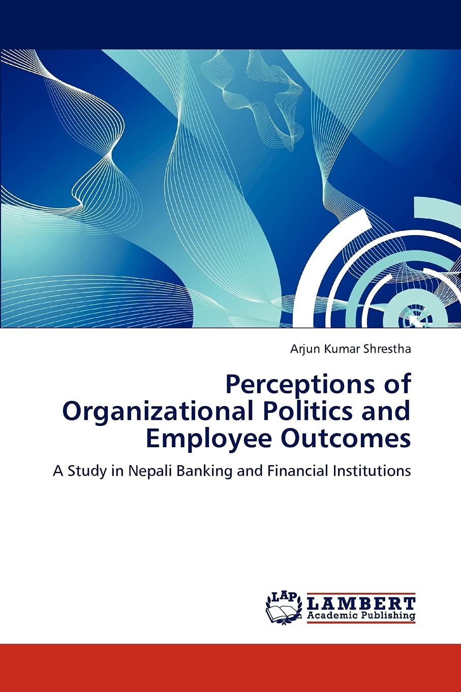 Perceptions of Organizational Politics and Employee Outcomes: A Study in Nepali Banking and Financial Institutions,Used