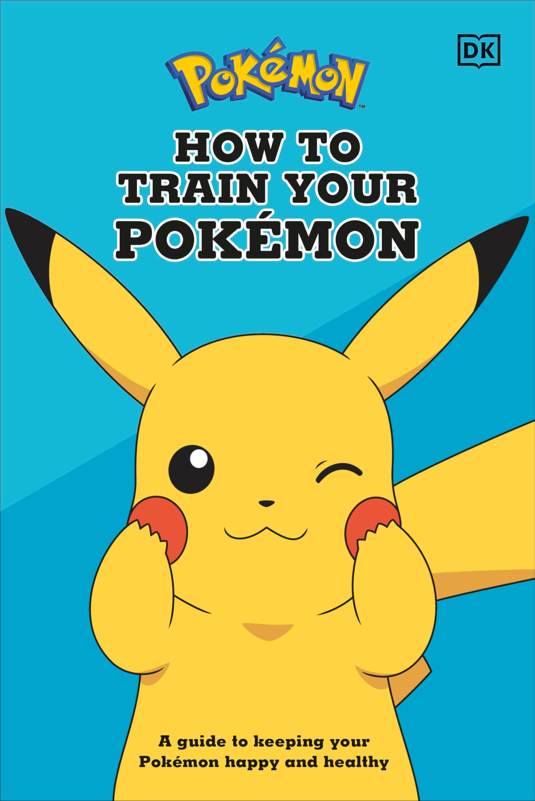 How To Train Your Pokmon: A Guide To Keeping Your Pokmon Happy And Healthy,New