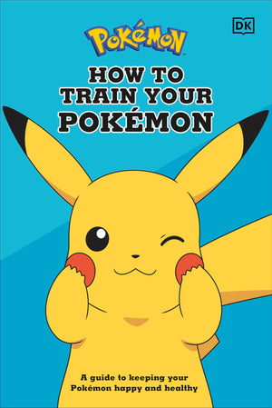 How To Train Your Pokmon: A Guide To Keeping Your Pokmon Happy And Healthy,New