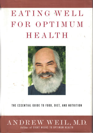 Eating Well For Optimum Health: The Essential Guide To Food, Diet, And Nutrition