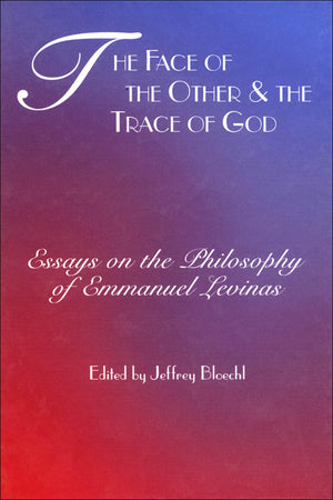 The Face Of The Other And The Trace Of God: Essays On The Philosophy Of Emmanuel Levinas (Perspectives In Continental Philosophy,New