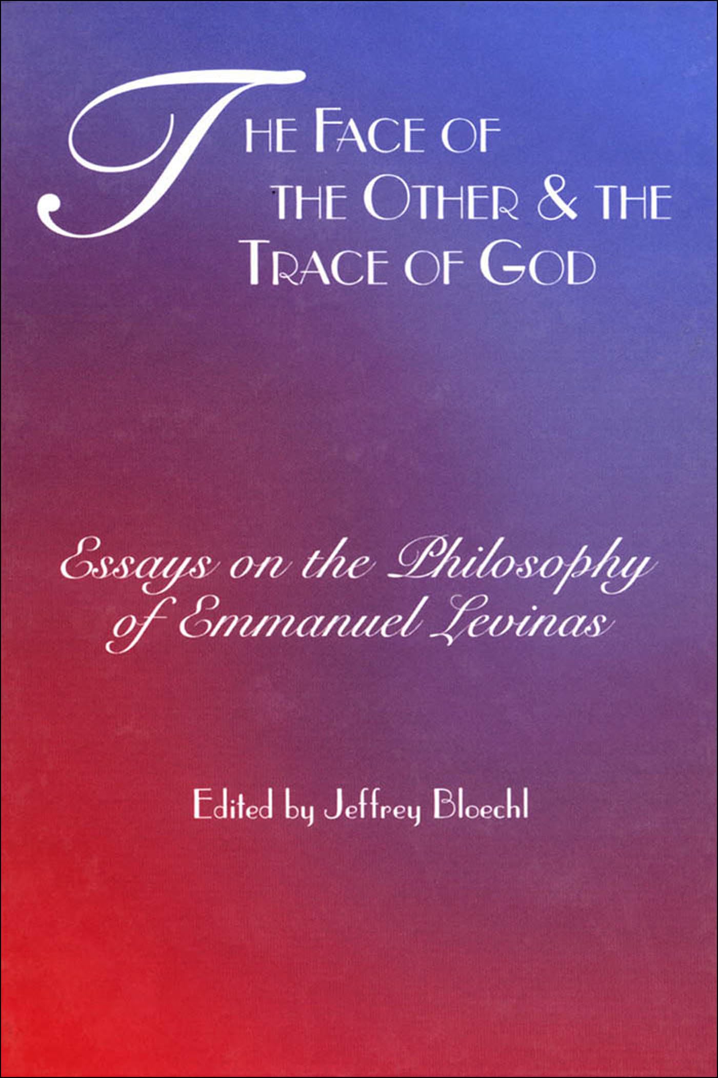 The Face Of The Other And The Trace Of God: Essays On The Philosophy Of Emmanuel Levinas (Perspectives In Continental Philosophy,Used