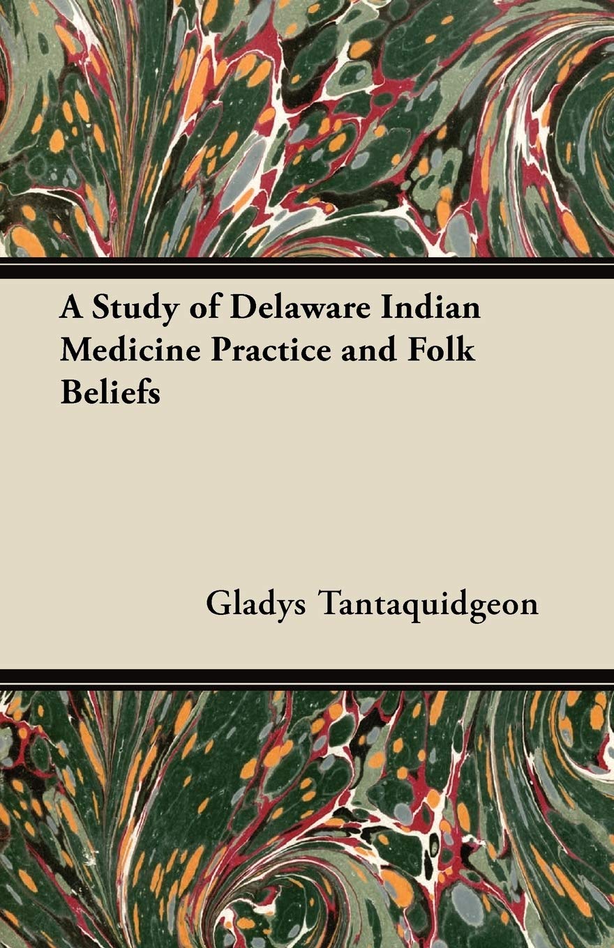 A Study Of Delaware Indian Medicine Practice And Folk Beliefs,Used