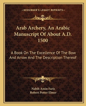 Arab Archery, An Arabic Manuscript Of About A.D. 1500: A Book On The Excellence Of The Bow And Arrow And The Description Thereof,Used