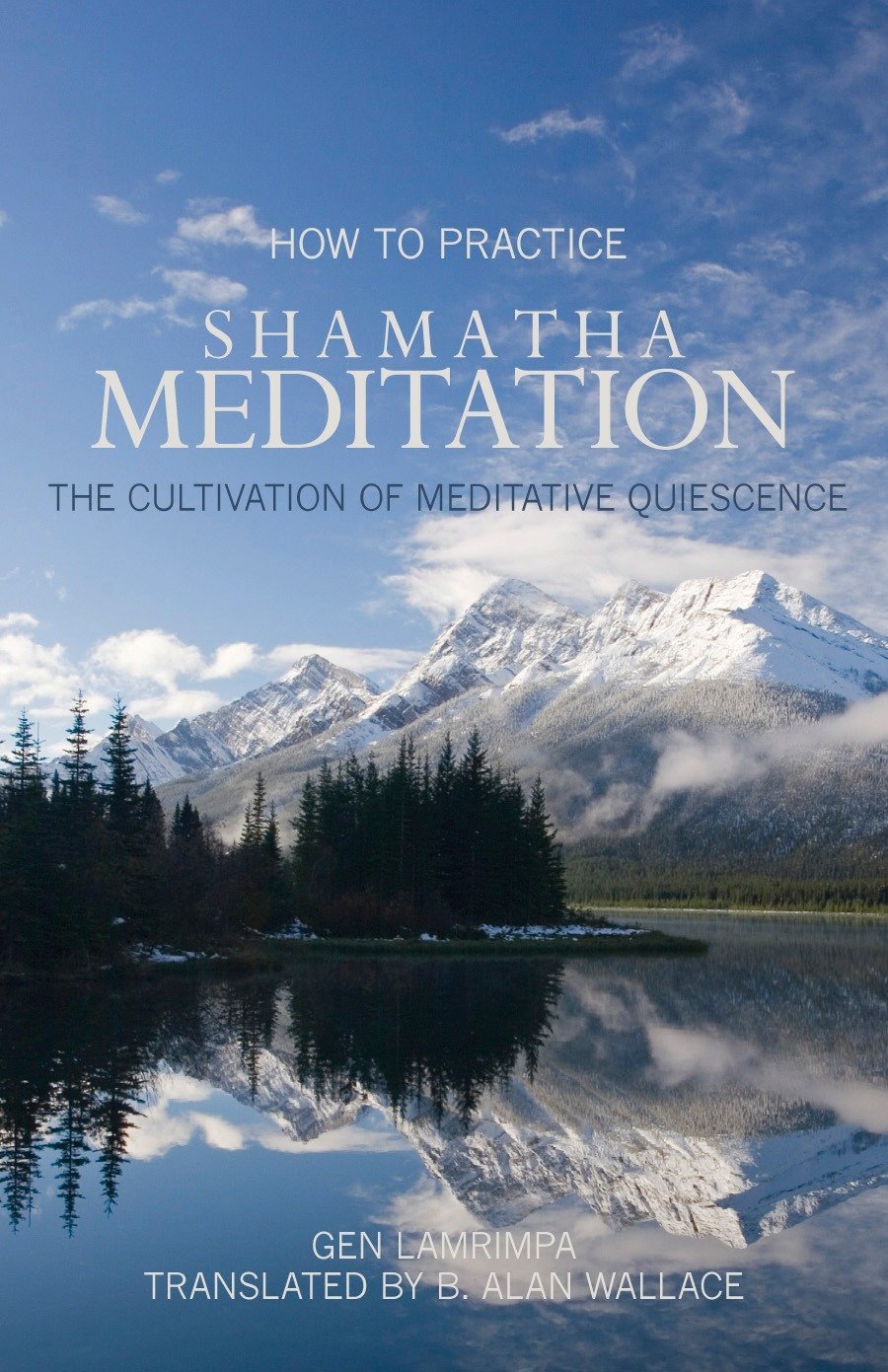How to Practice Shamatha Meditation: The Cultivation of Meditative Quiescence,New