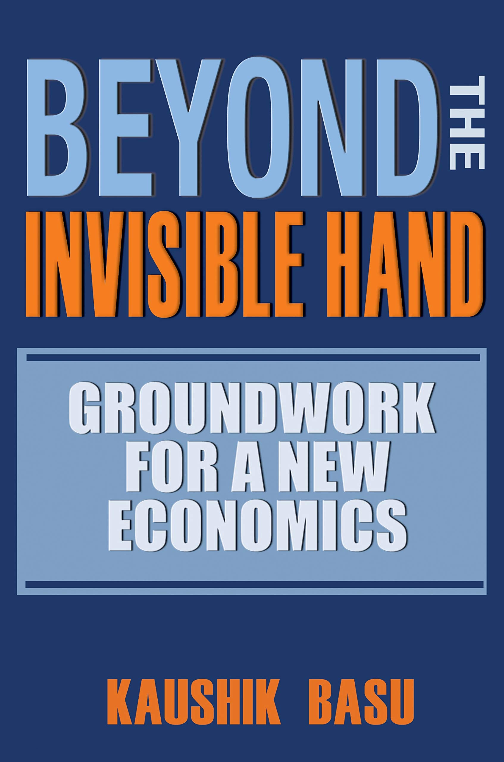 Beyond The Invisible Hand: Groundwork For A New Economics,Used