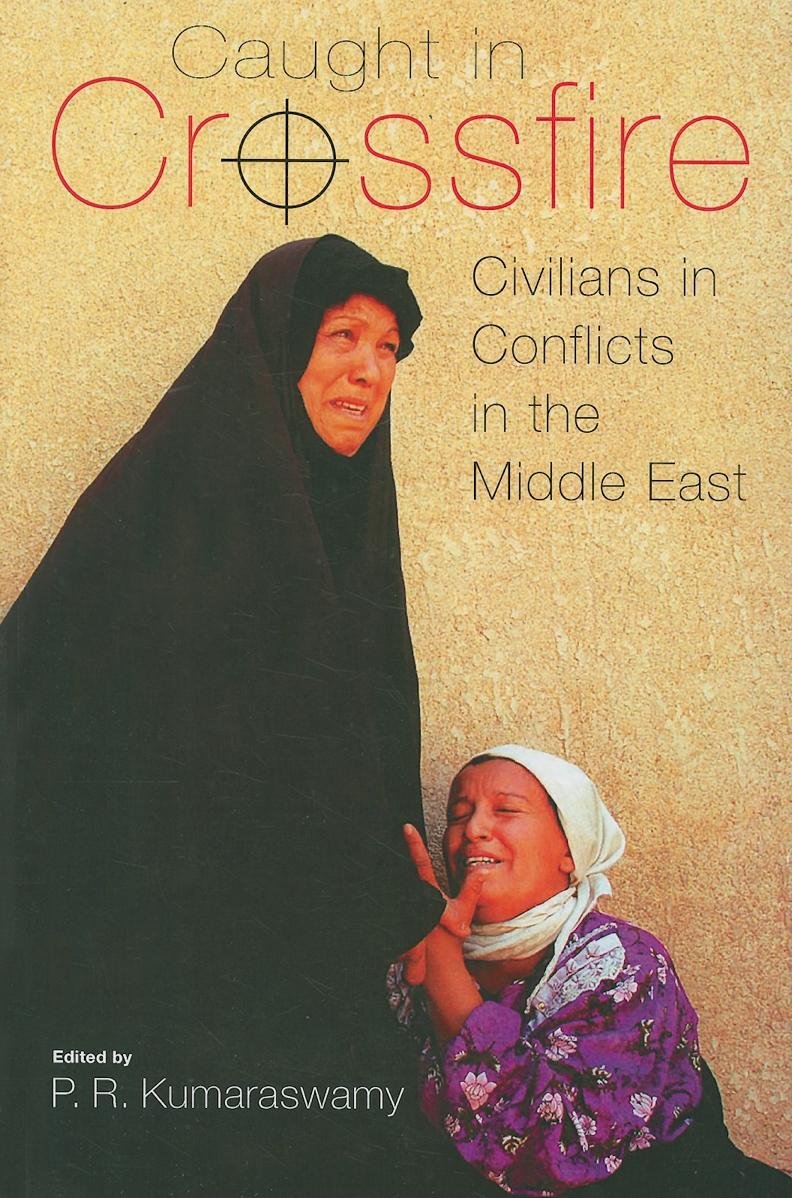Caught In Crossfire: Civilians In Conflicts In The Middle East (Durham Middle East Monographs),New