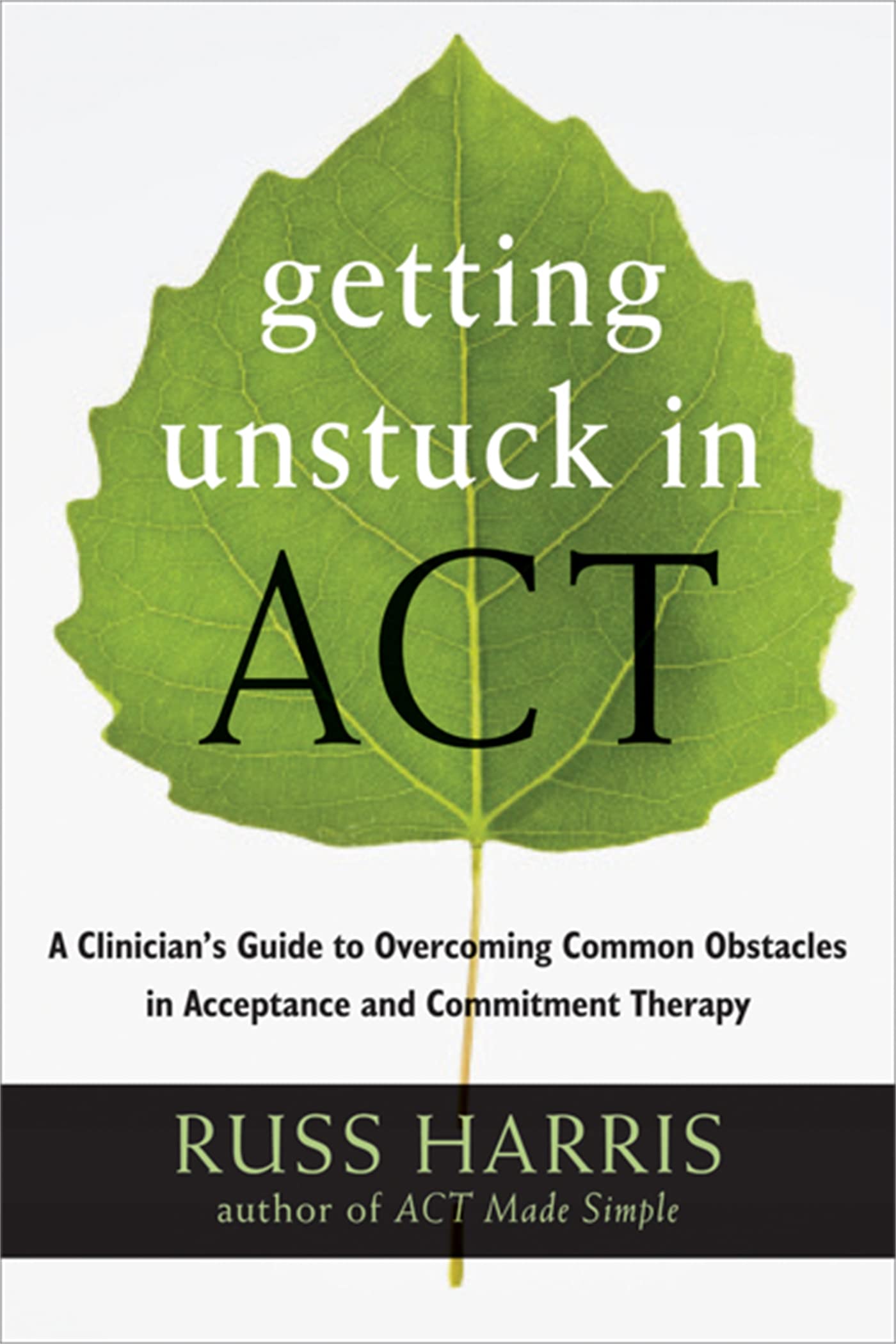 Getting Unstuck in ACT: A Clinician's Guide to Overcoming Common Obstacles in Acceptance and Commitment Therapy,Used