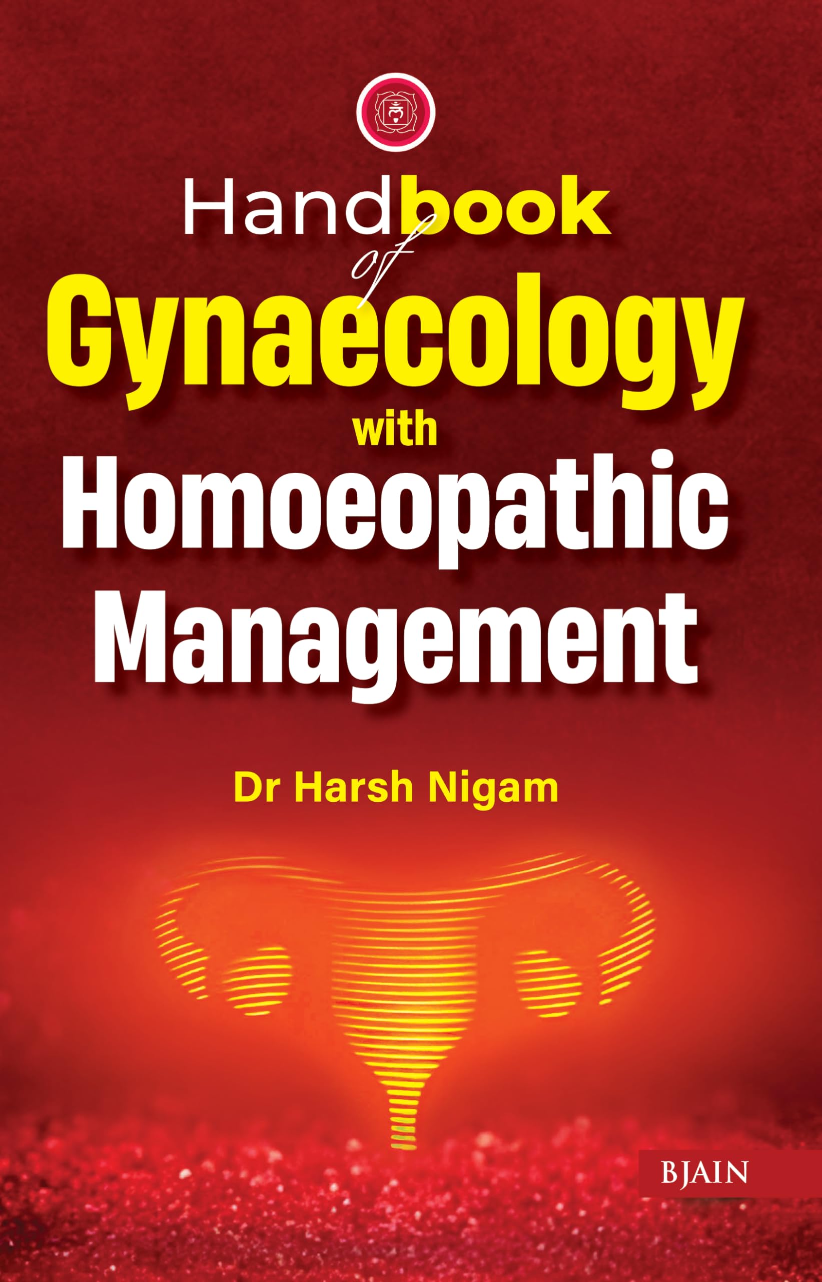 Handbook Of Gynaecology With Homoeopathic Management
