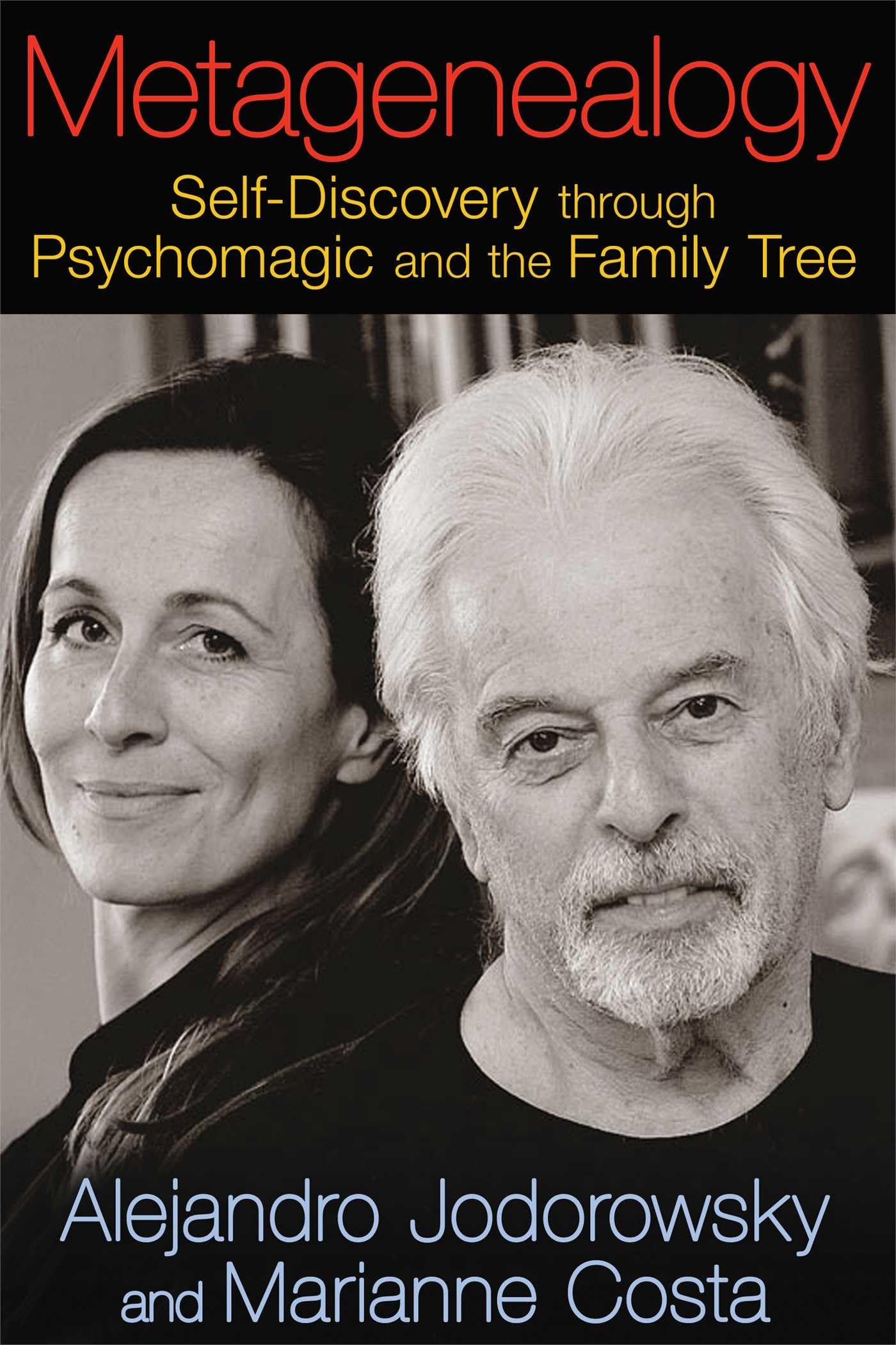 Metagenealogy: Selfdiscovery Through Psychomagic And The Family Tree,Used
