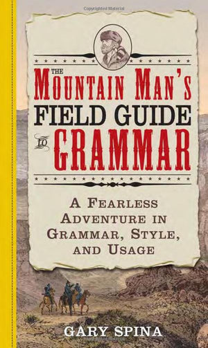The Mountain Man'S Field Guide To Grammar: A Fearless Adventure In Grammar, Style, And Usage,Used