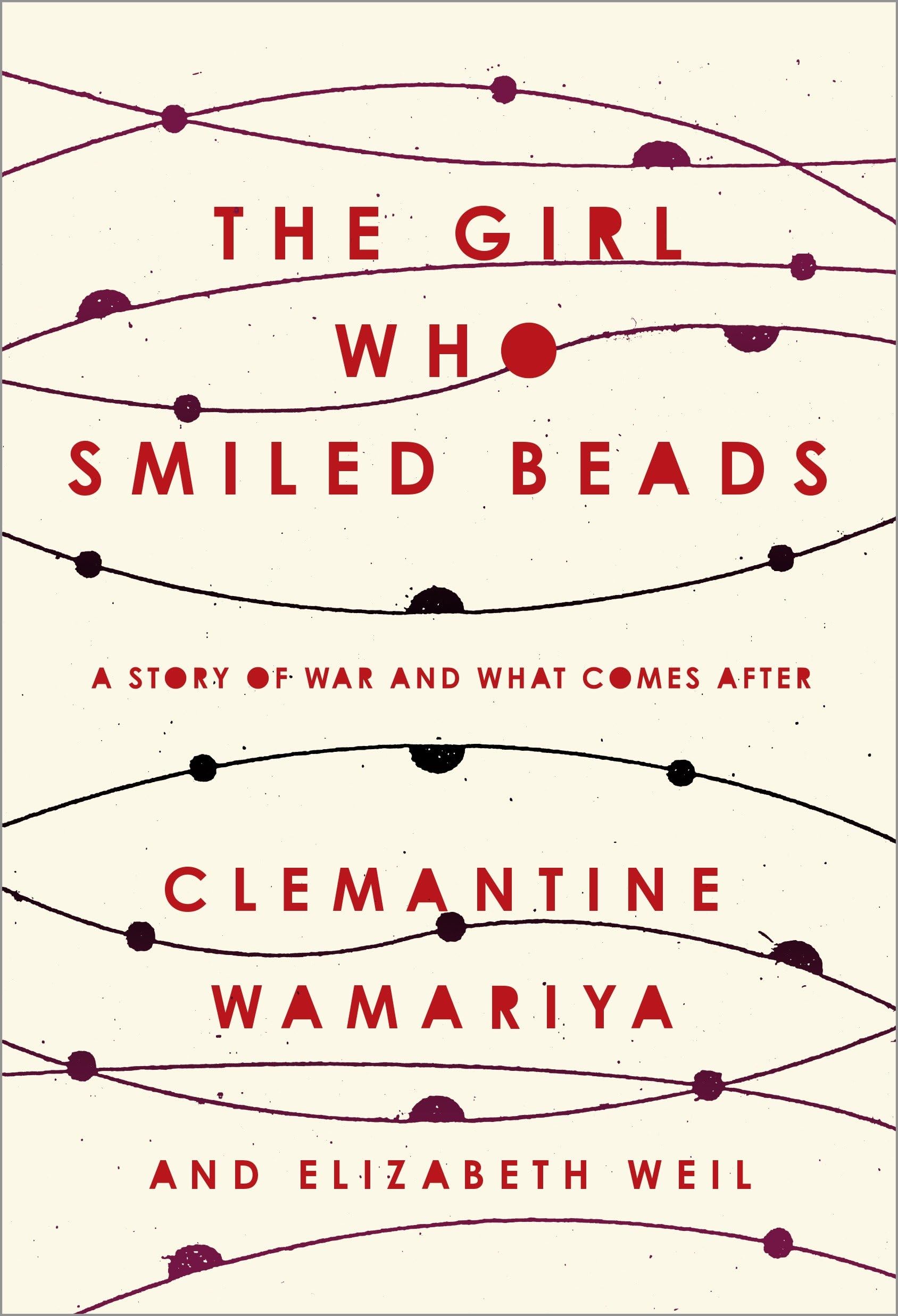 The Girl Who Smiled Beads: A Story Of War And What Comes After