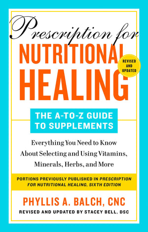 Prescription for Nutritional Healing: The AtoZ Guide to Supplements, 6th Edition: Everything You Need to Know About Selecting ,Used