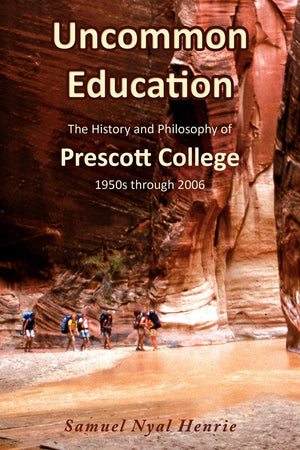 Uncommon Education: The History and Philosophy of Prescott College, 1950s through 2006,Used