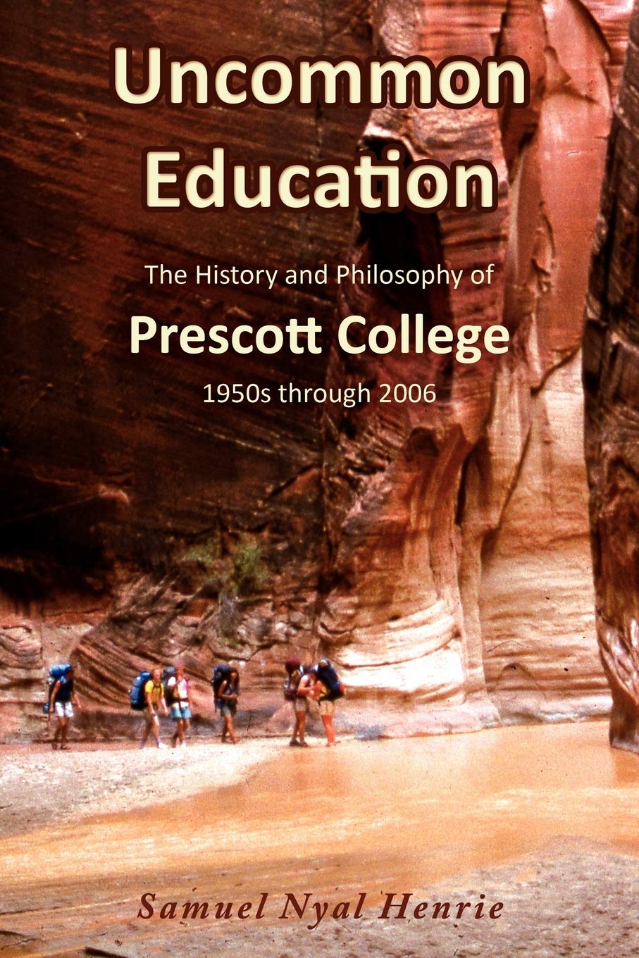 Uncommon Education: The History and Philosophy of Prescott College, 1950s through 2006,Used