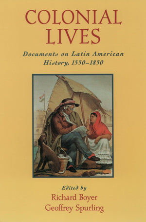 Colonial Lives: Documents On Latin American History, 15501850