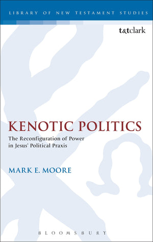 Kenotic Politics: The Reconfiguration of Power in Jesus' Political Praxis (The Library of New Testament Studies),Used