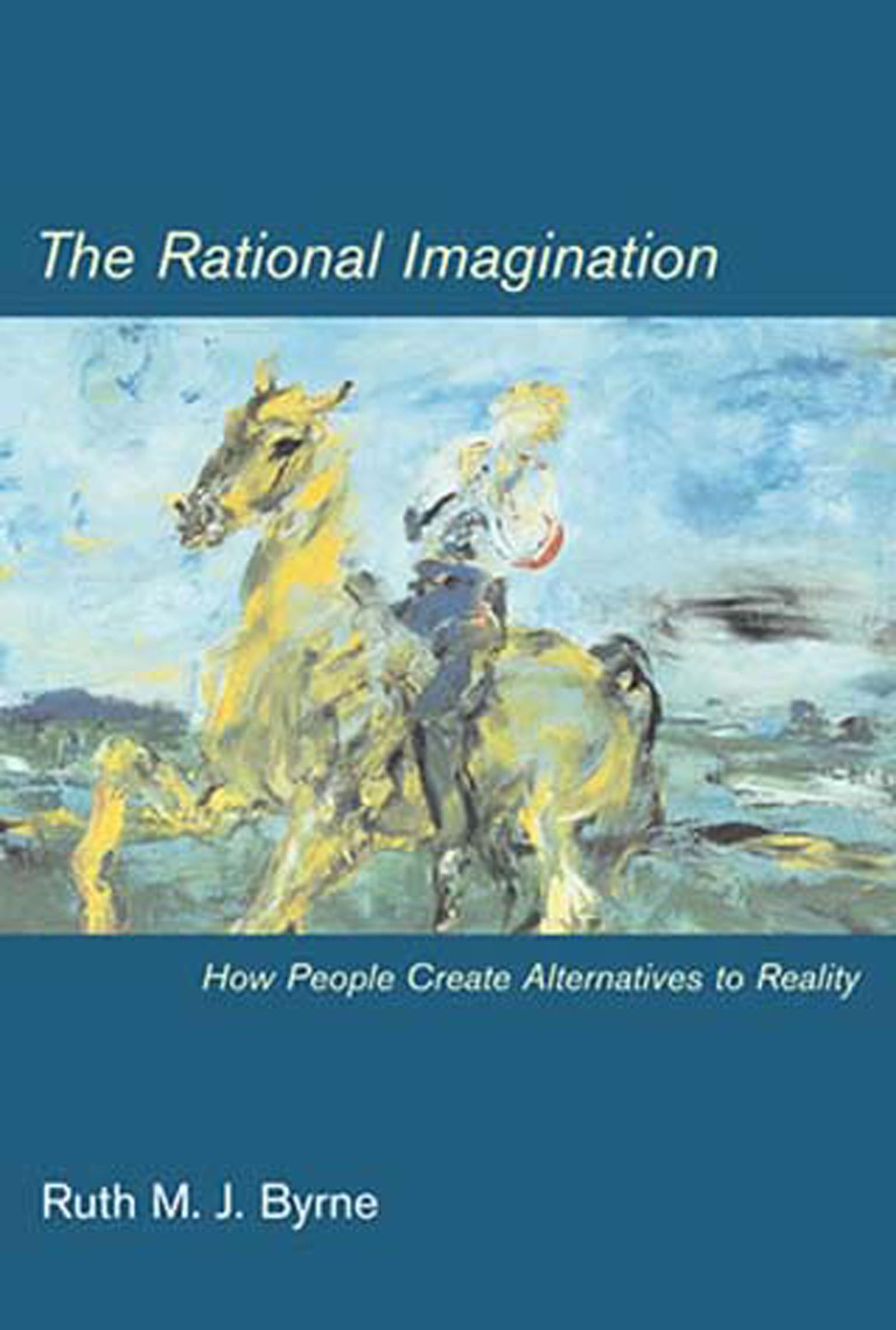 The Rational Imagination: How People Create Alternatives to Reality,New