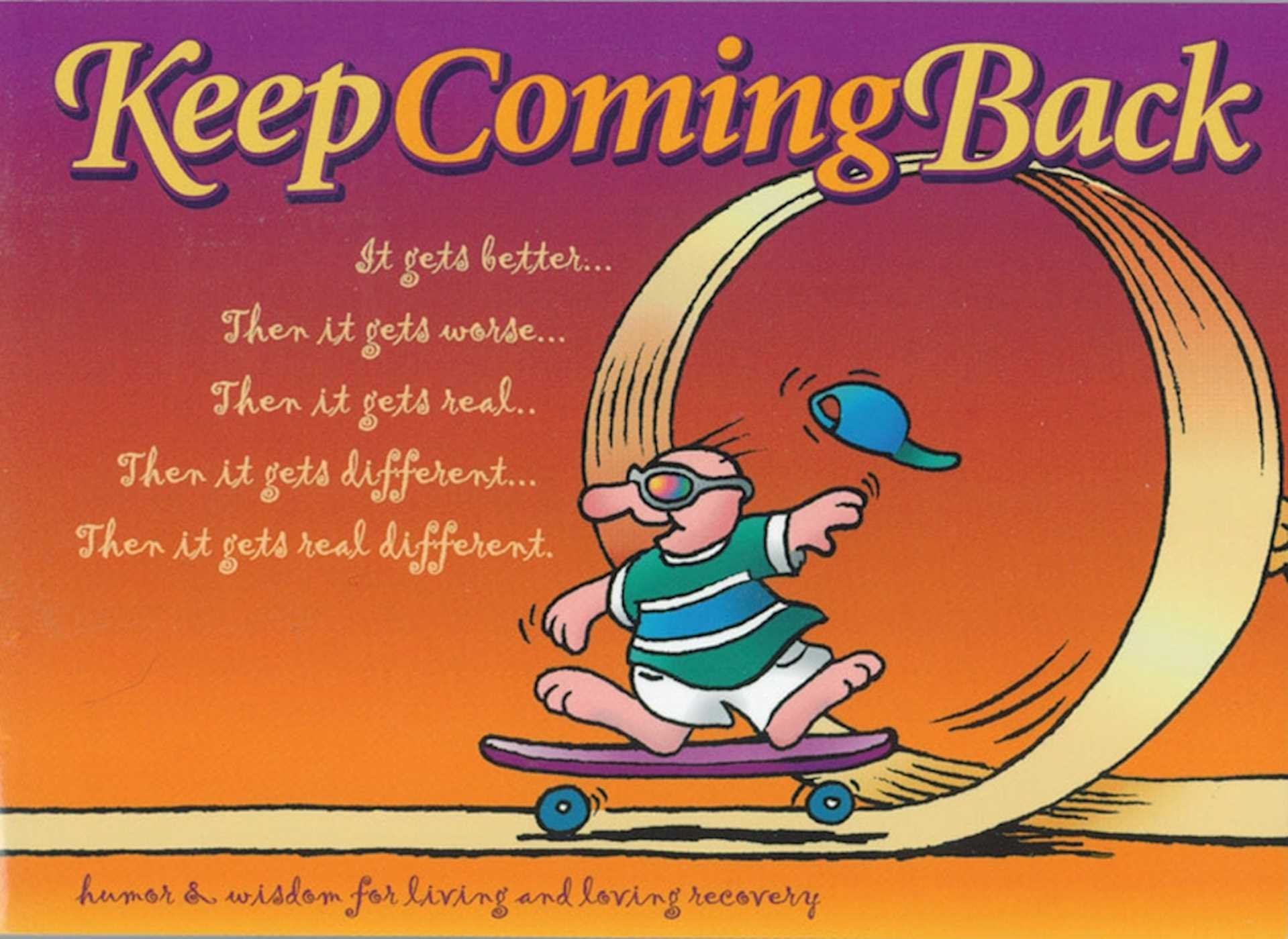 Keep Coming Back Gift Book: Humor & Wisdom For Living And Loving Recovery,Used