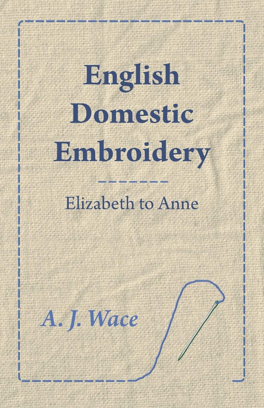 English Domestic Embroidery  Elizabeth to Anne,New