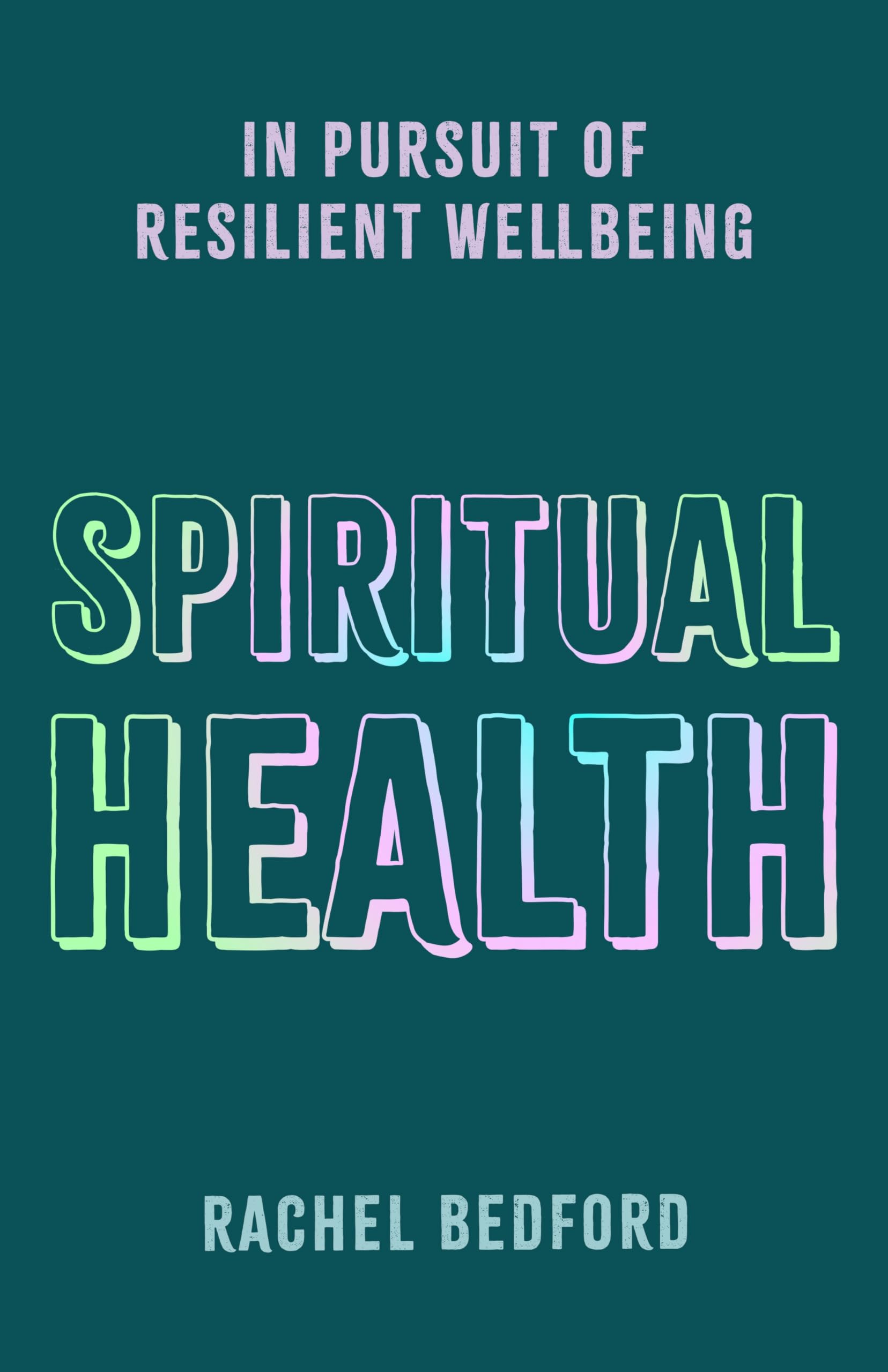 Spiritual Health: In Pursuit Of Resilient Wellbeing