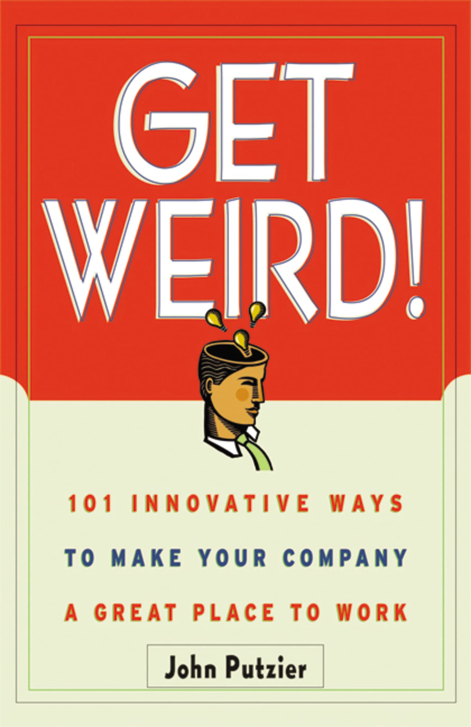 Get Weird! 101 Innovative Ways To Make Your Company A Great Place To Work,Used