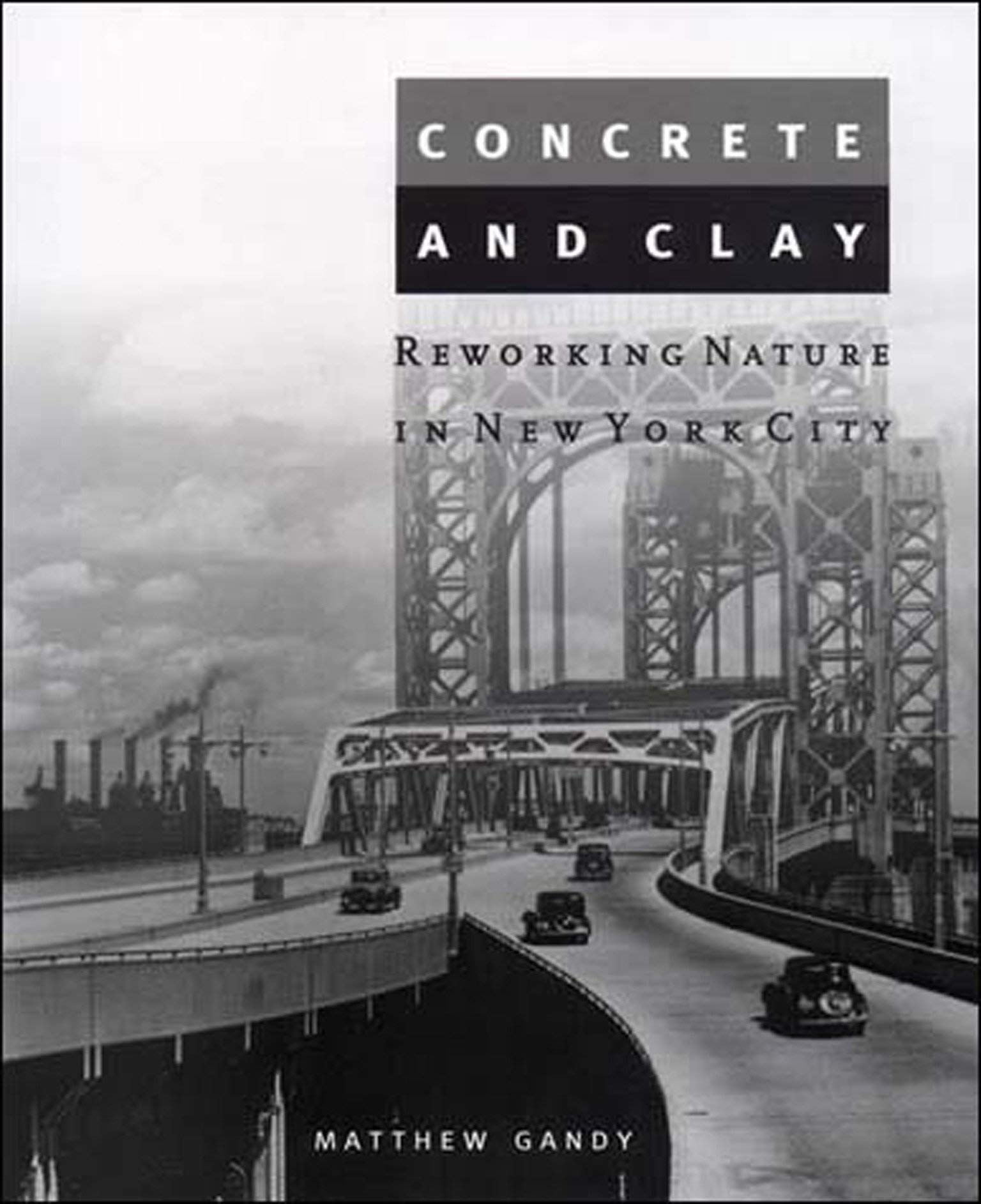 Concrete and Clay: Reworking Nature in New York City (Urban and Industrial Environments),New