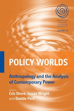 Policy Worlds: Anthropology and the Analysis of Contemporary Power (EASA Series, 14),Used