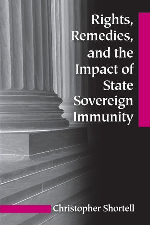 Rights, Remedies, and the Impact of State Sovereign Immunity (SUNY series in American Constitutionalism),Used