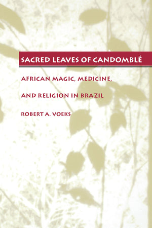 Sacred Leaves Of Candombl: African Magic, Medicine, And Religion In Brazil,Used