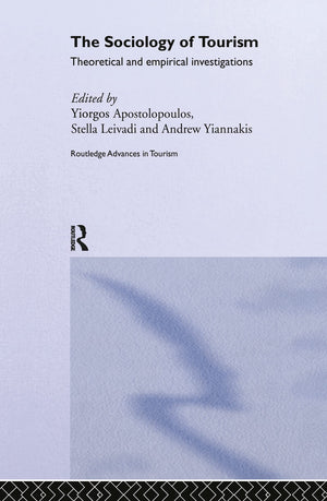 The Sociology of Tourism: Theoretical and Empirical Investigations (Routledge Advances in Tourism),New