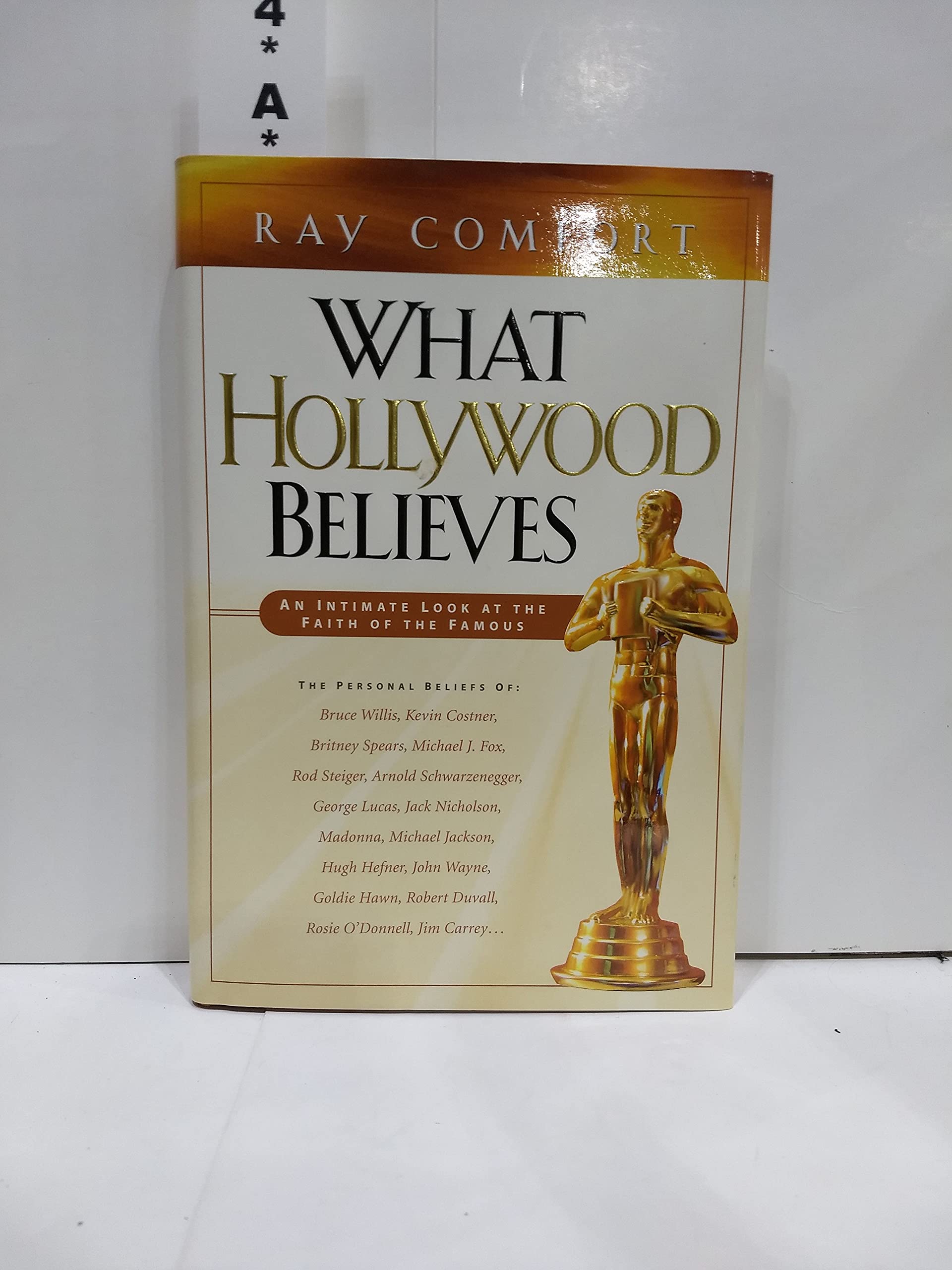 What Hollywood Believes: An Intimate Look At The Faith Of The Famous-new