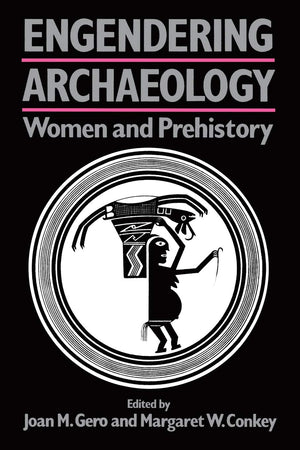 Engendering Archaeology: Women and Prehistory,New