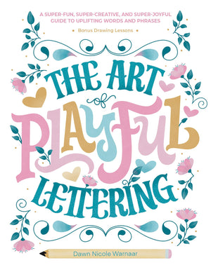 The Art Of Playful Lettering: A Superfun, Supercreative, And Superjoyful Guide To Uplifting Words And Phrases  Includes Bonu,Used