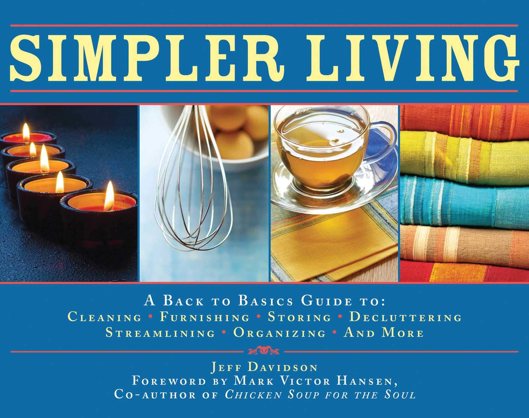 Simpler Living: A Back To Basics Guide To Cleaning, Furnishing, Storing, Decluttering, Streamlining, Organizing, And More,Used