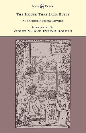 The House That Jack Built And Other Nursery Rhymes  Illustrated by Violet M. & Evelyn Holden (The Banbury Cross Series),Used