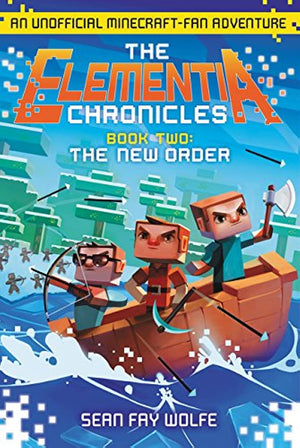 The Elementia Chronicles #2: The New Order: An Unofficial Minecraftfan Adventure
