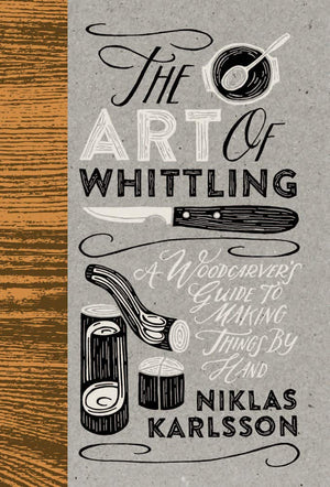 The Art of Whittling: A Woodcarver's Guide to Making Things by Hand,Used