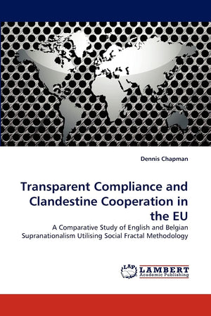 Transparent Compliance and Clandestine Cooperation in the EU: A Comparative Study of English and Belgian Supranationalism Utilis,Used