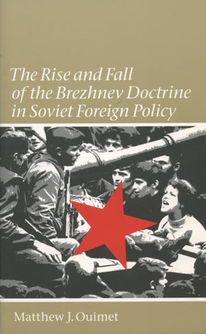 The Rise And Fall Of The Brezhnev Doctrine In Soviet Foreign Policy (New Cold War History),New