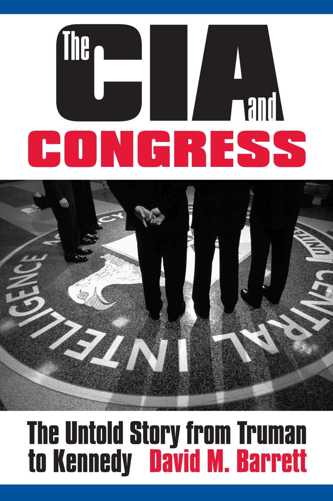 The CIA and Congress: The Untold Story from Truman to Kennedy,Used