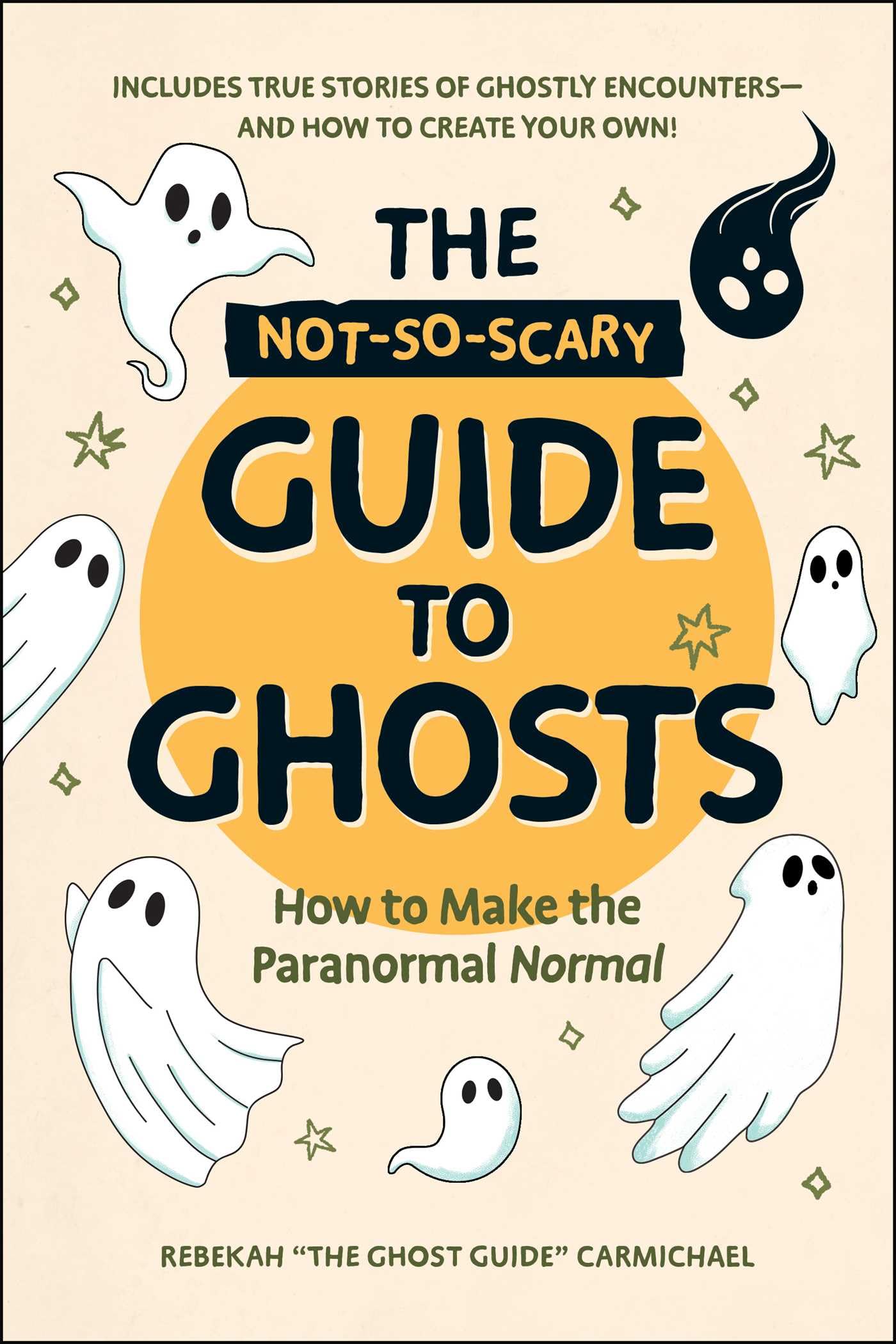 The NotSoScary Guide To Ghosts: How To Make The Paranormal Normal