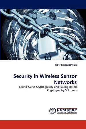 Security in Wireless Sensor Networks: Elliptic Curve Cryptography and PairingBased Cryptography Solutions,Used