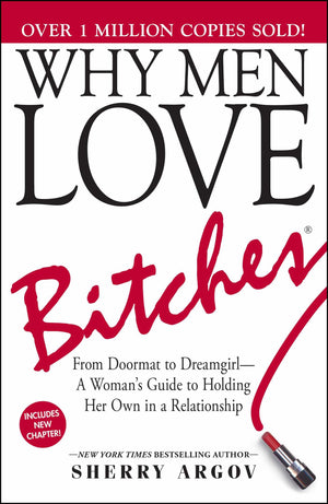Why Men Love Bitches: From Doormat to DreamgirlA Woman's Guide to Holding Her Own in a Relationship,New